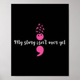 My Story Isn't Over Yet Semicolon Strength Mental  Poster