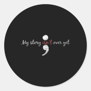 My Story Isnt Over Yet Semicolon Suicide Awarenes Classic Round Sticker