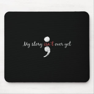 My Story Isnt Over Yet Semicolon Suicide Awareness Mouse Pad