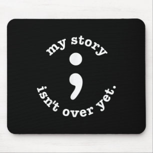 My Story Isnt Over Yet Semicolon Suicide Awareness Mouse Pad