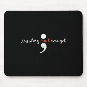 My Story Isnt Over Yet Semicolon Suicide Awareness Mouse Pad