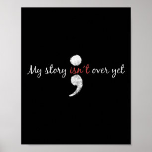 My Story Isnt Over Yet Semicolon Suicide Awareness Poster