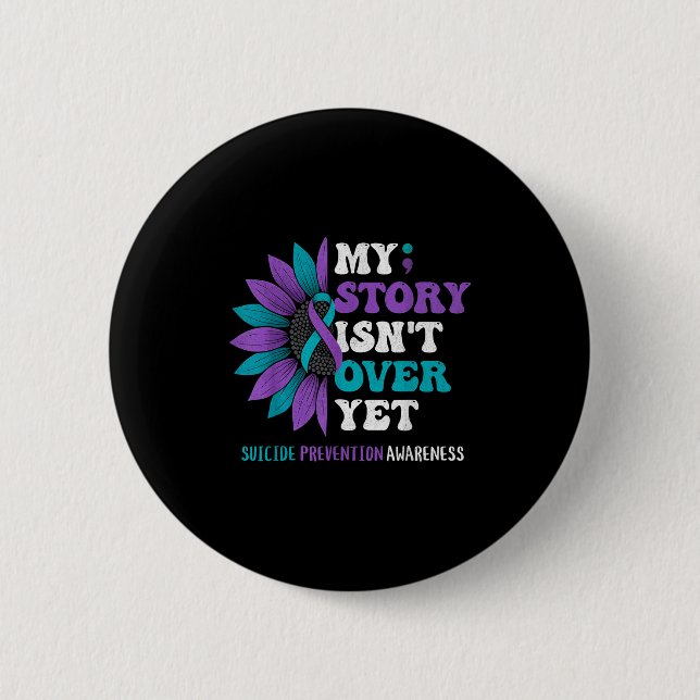 My Story Isn't Over Yet Suicide Prevention Awarene 2 Inch Round Button (Front)