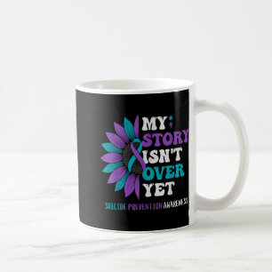 My Story Isnt Over Yet Suicide Prevention Awarene Coffee Mug