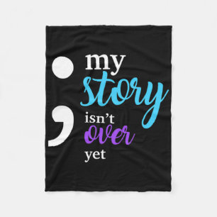 My Story Isn't Over Yet Suicide Prevention Awarene Fleece Blanket