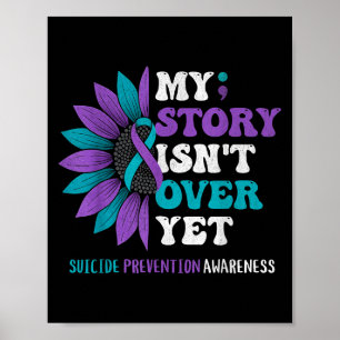 My Story Isn't Over Yet Suicide Prevention Awarene Poster