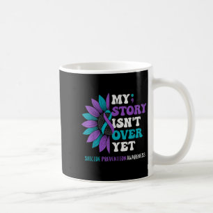 My Story Isnt Over Yet Suicide Prevention Awarenes Coffee Mug