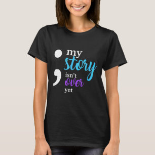 My Story Isnt Over Yet Suicide Prevention Awarenes T-Shirt