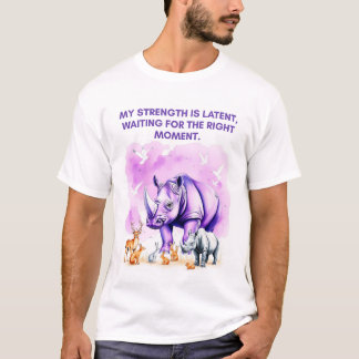 My strength is latent, waiting for the right momen T-Shirt