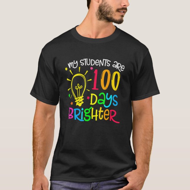 My Students are 100 Days Brighter 100 School Days  T-Shirt (Front)