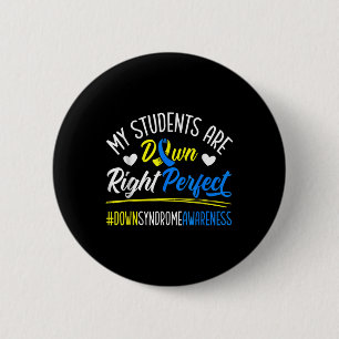 My Students Are Down Right Perfect Down Syndrome 2 Inch Round Button