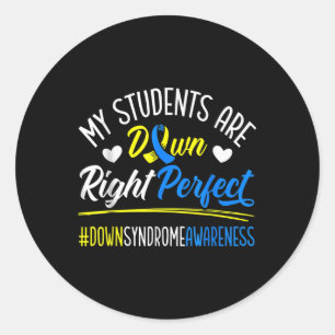My Students Are Down Right Perfect Down Syndrome Classic Round Sticker