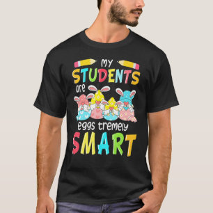 My Students Are Eggs Tremely Smart Teacher Gnom E T-Shirt