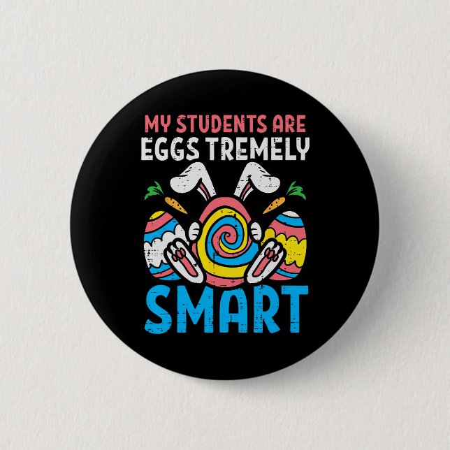 My Students Are Eggstremely Smart Cute Easter Day  2 Inch Round Button (Front)