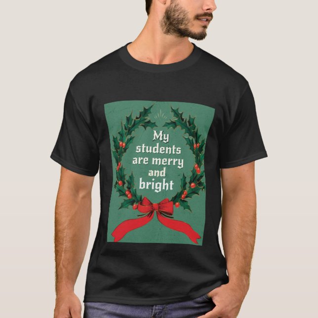 MY STUDENTS ARE MERRY AND BRIGHT Classic T-Shirt (Front)