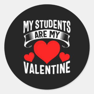 My Students Are My Valentines Teacher Valentine Gi Classic Round Sticker