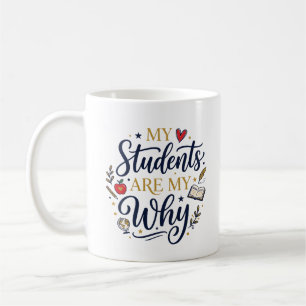 MY STUDENTS ARE MY WHY COFFEE MUG