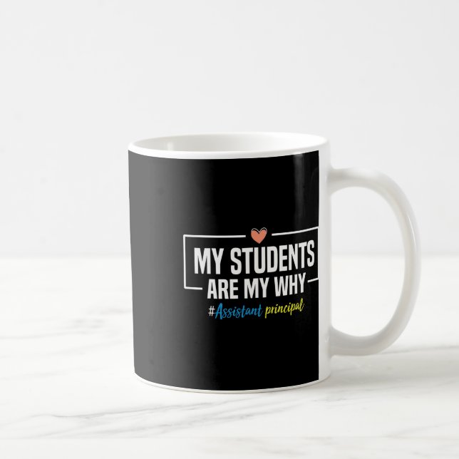 My Students Are My Why Istant Principal - Back To  Coffee Mug (Right)
