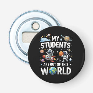 My Students are Out in This Space World Bottle Opener
