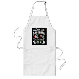 My Students are Out in This Space World Long Apron