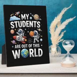 My Students are Out in This Space World Plaque