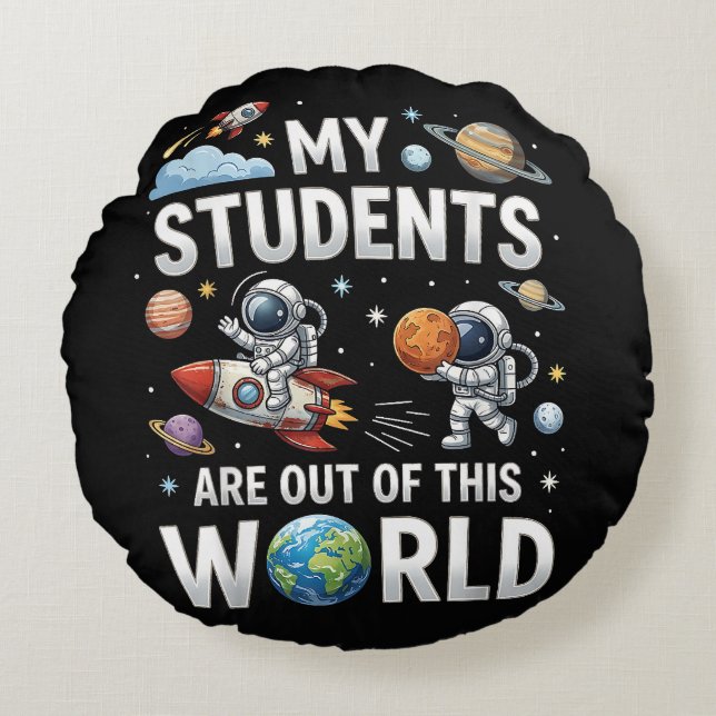 My Students are Out in This Space World Round Pillow (Front)