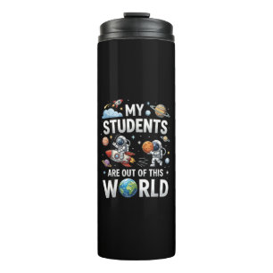 My Students are Out in This Space World Thermal Tumbler