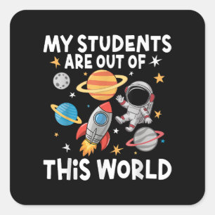 My Students Are Out Of This World Funny Space Teac Square Sticker