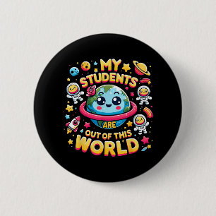 My Students Are out Of This World Space Planets Te 2 Inch Round Button