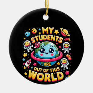 My Students Are out Of This World Space Planets Te Ceramic Ornament
