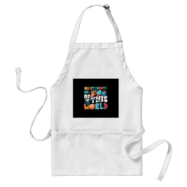 My Students Are Out of This World Space Science Te Standard Apron (Front)