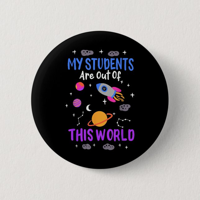 My students are out of this world - space teacher  2 inch round button (Front)