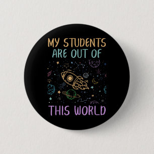 My Students Are Out Of This World Teacher 2 Inch Round Button