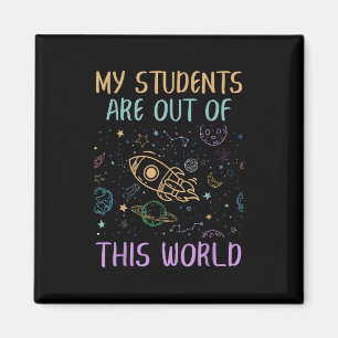 My Students Are Out Of This World Teacher Magnet
