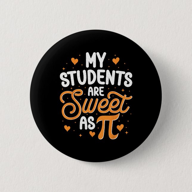 My Students Are Sweet As Pi  2 Inch Round Button (Front)