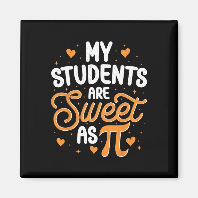 My Students Are Sweet As Pi  Magnet (Front)