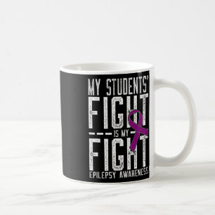 My Students' Fight Is My Fight Epilepsy Awareness Coffee Mug