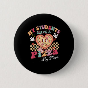 My Students Have A Pizza Of My Heart Teacher 2 Inch Round Button