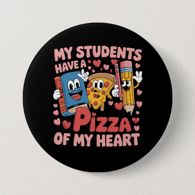My Students Have A Pizza Of My Heart Teacher 3 Inch Round Button (Front)