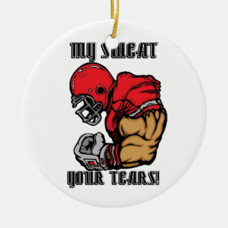 MY SWEAT YOUR TEARS CERAMIC ORNAMENT