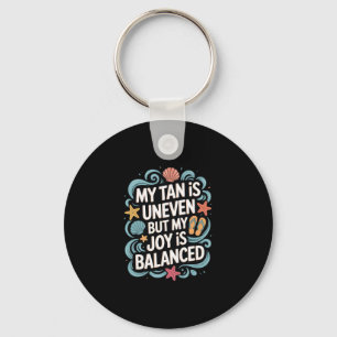 My Tan Is Uneven But My Joy Is Lanced - Summer Keychain