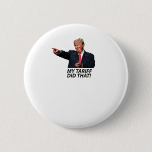 My Tariff Did That Trump Meme  2 Inch Round Button