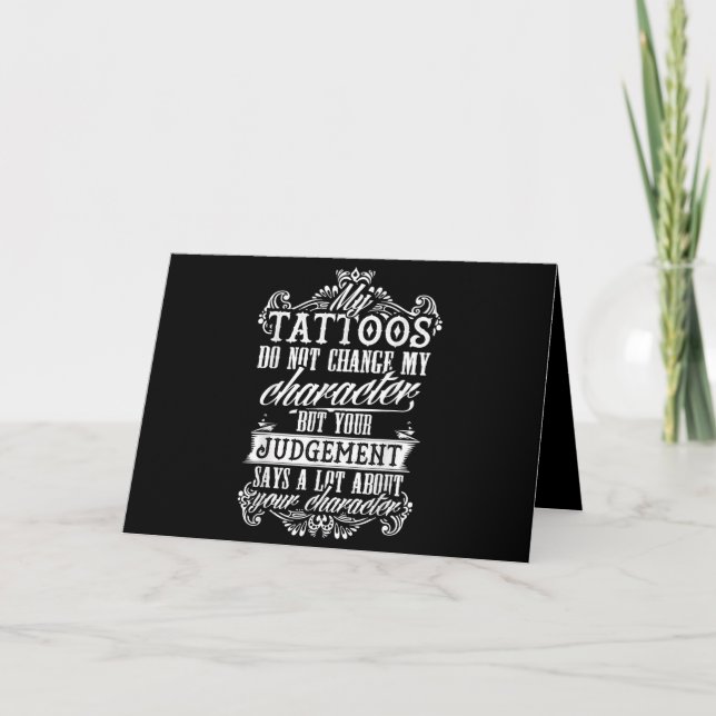 My Tattoos Do Not Change My Character Gift Tattoo Card (Front)
