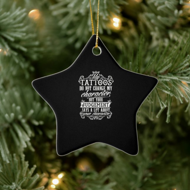 My Tattoos Do Not Change My Character Gift Tattoo Ceramic Ornament (Tree)