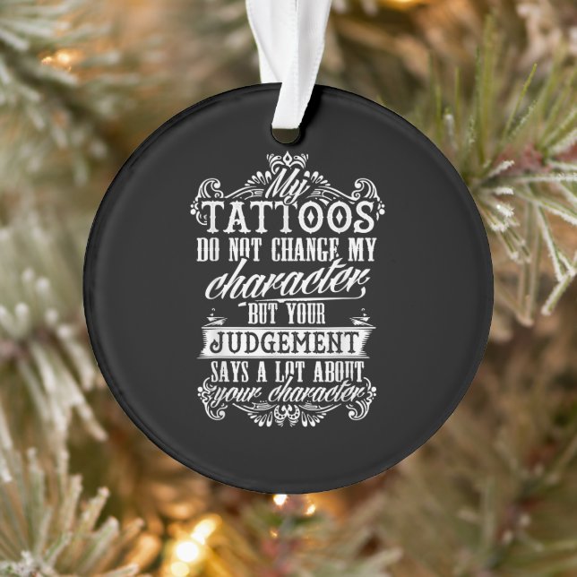My Tattoos Do Not Change My Character Gift Tattoo Ornament (Tree)
