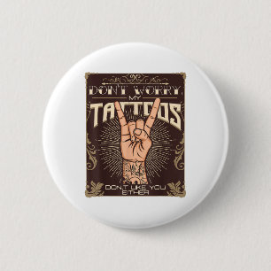 My Tattoos Dont Like You Either Tattoo Lover Tatto 2 Inch Round Button