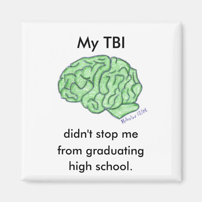 "My TBI didn't stop me..." - high school Magnet (Front)
