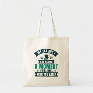 My Tea And I Are Having A Moment Tote Bag