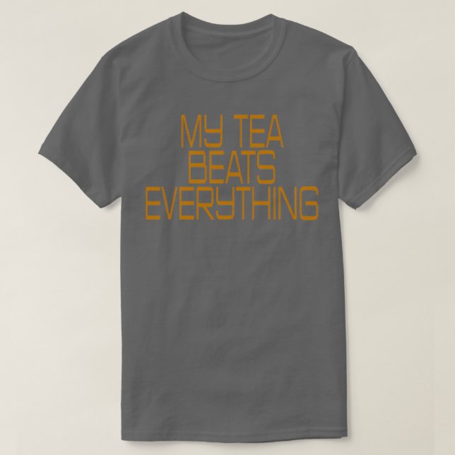 My Tea Beats Everything Quote T-Shirt (Design Front)