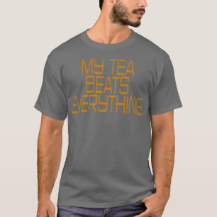 My Tea Beats Everything Quote T-Shirt
